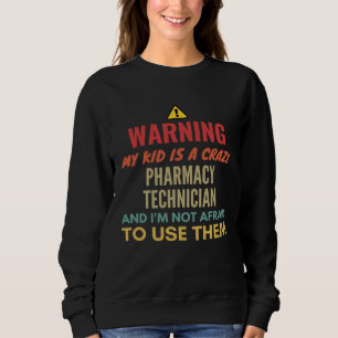 Warning My Kid Is A Crazy Pharmacy Technician And  Sweatshirt
