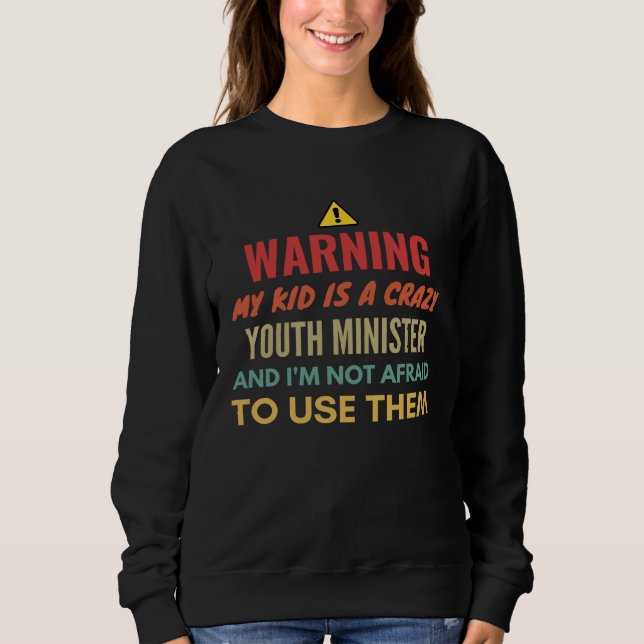 Warning My Kid Is A Crazy Youth Minister And I'm N Sweatshirt (Front)
