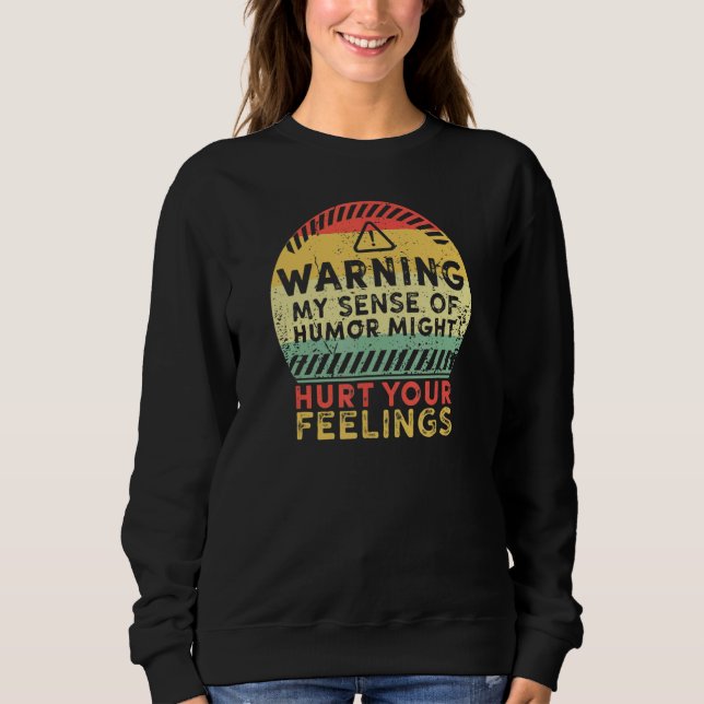 Warning My Sense of Humor Might Hurt Your Feelings Sweatshirt (Front)