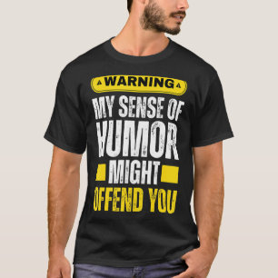 Warning My Sense Of Humour Might Hurt Your Feeling T-Shirt
