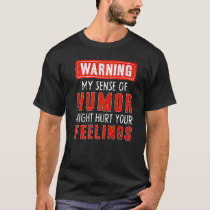 Warning My Sense Of Humour Might Hurt Your Feeling T-Shirt