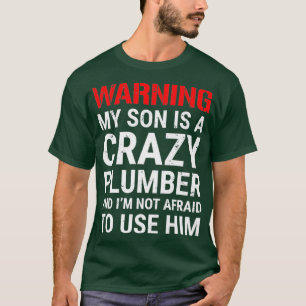 Warning My Son Is A Crazy Plumber Funny Parents T-Shirt
