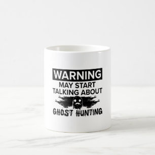 Warning My Start Talking Ghost Hunting Ghost Hunt Coffee Mug