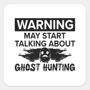 Warning My Start Talking Ghost Hunting Ghost Hunt Square Sticker