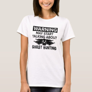 Warning My Start Talking Ghost Hunting Ghost Hunt T-Shirt