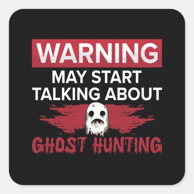 Warning My Start Talking Ghost Hunting Hunt Hunter Square Sticker (Front)