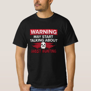 Warning My Start Talking Ghost Hunting Hunt Hunter T-Shirt