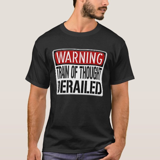 Warning My Train of Thought Derailed T-Shirt (Front)