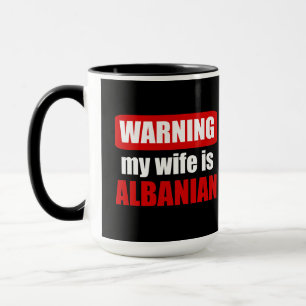 Warning my wife is Albanian Mug