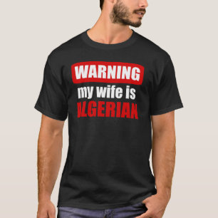 Warning my wife is Algerian T-Shirt
