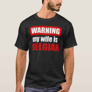 Warning my wife is Belgian T-Shirt