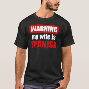 Warning my wife is Spanish T-Shirt