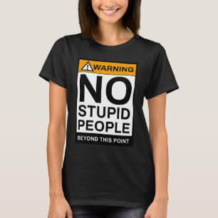 Warning No Stupid People Beyond This Point Humorou T-Shirt