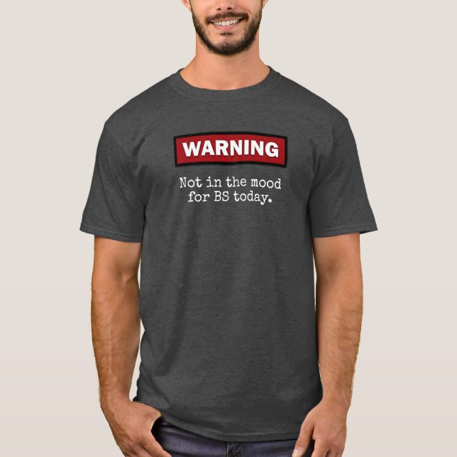 WARNING "Not in the mood for BS today." T-Shirt (Front)
