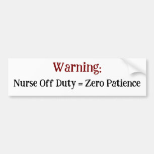 Warning: Nurse Off Duty = Zero Patience  Sarcasm  Bumper Sticker