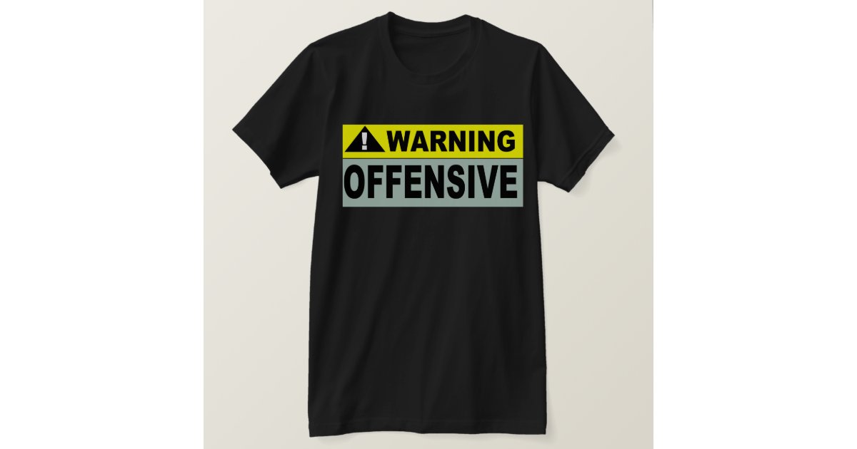 WARNING: OFFENSIVE T-Shirt | Zazzle