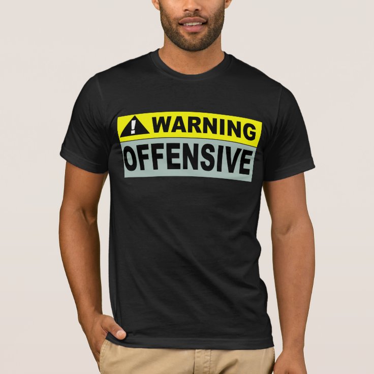 WARNING: OFFENSIVE T-Shirt | Zazzle