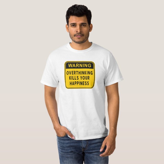 Warning Overthinking Kills Your Happiness T-Shirt (Front Full)