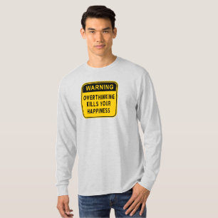 Warning Overthinking Kills Your Happiness T-Shirt