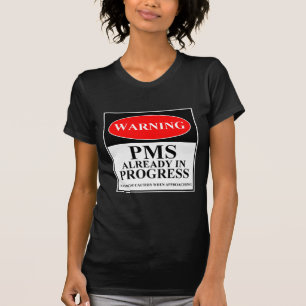 Warning - PMS Already In Progress T-Shirt