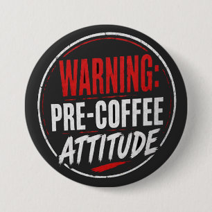 warning: pre coffee attitude 7.5 cm round badge