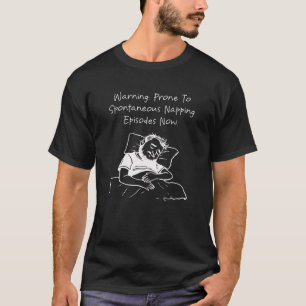 Warning Prone to Spontaneous Napping Funny Humour T-Shirt