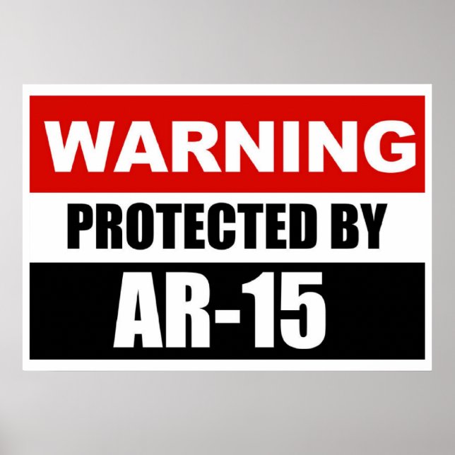 WARNING - PROTECTED BY AR-15  Poster/Sign Poster (Front)