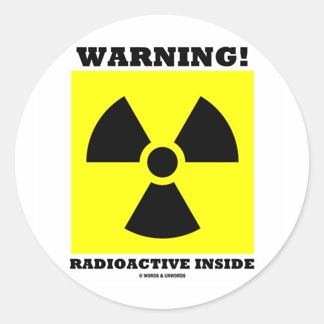 Warning! Radioactive Inside (Radiation Sign) Classic Round Sticker (Front)