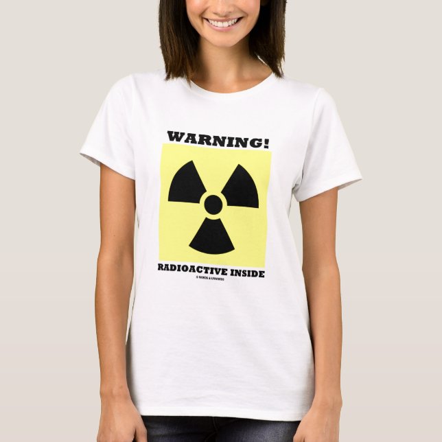Warning! Radioactive Inside (Radiation Sign) T-Shirt (Front)