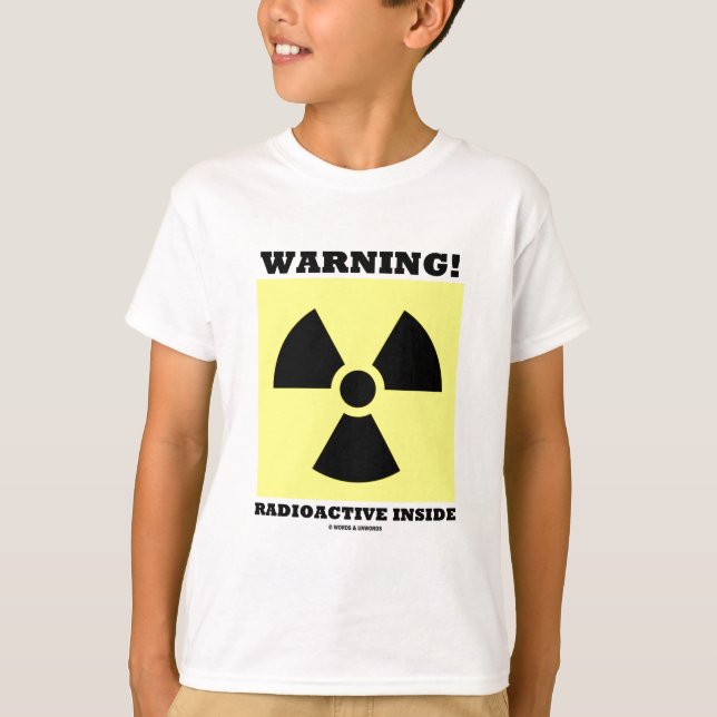 Warning! Radioactive Inside (Radiation Sign) T-Shirt (Front)