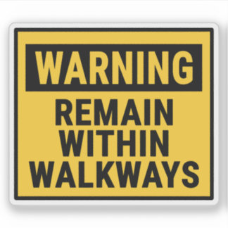 Warning Remain Within Walkways 