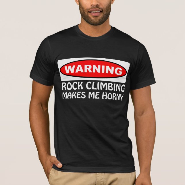 Warning Rock Climbing Makes Me Horny T-Shirt (Front)
