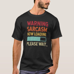 Warning Sarcasm Now Loading Sarcastic Humour 1 T-Shirt
