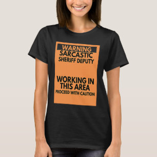 Warning Sarcastic Sheriff Deputy Occupation T-Shirt