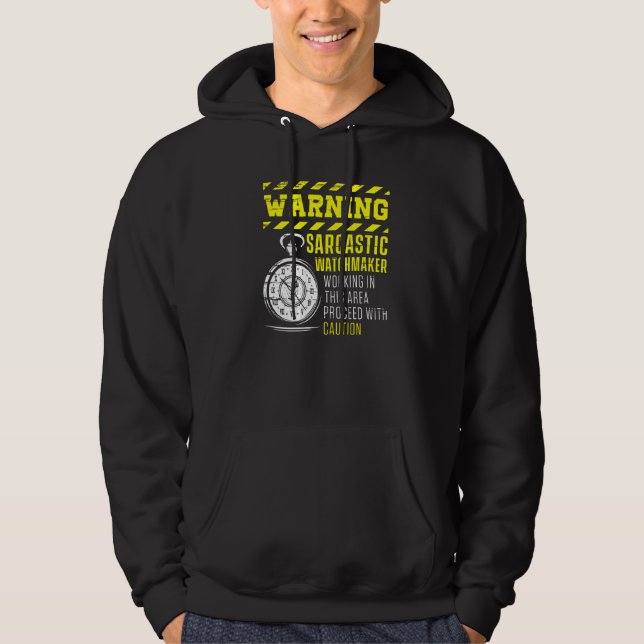 Warning Sarcastic Watchmaker Watchmaking Clockmake Hoodie (Front)