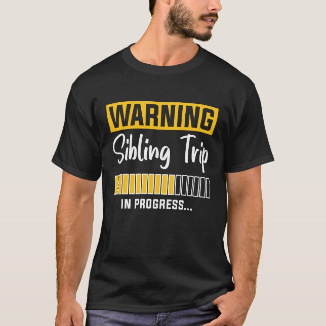 Warning Sibling Trip In Progress T-Shirt (Front)