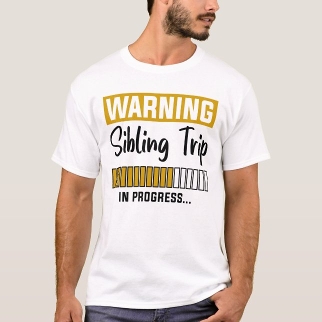 Warning Sibling Trip In Progress T-Shirt (Front)