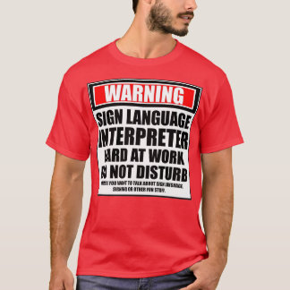 Warning Sign Language Interpreter Hard At Work Do T-Shirt