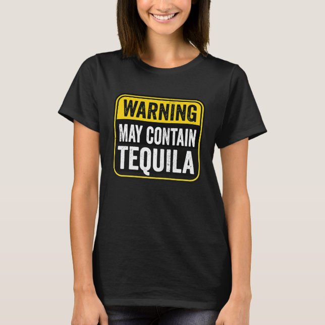 Warning Sign May Contain Tequila  Birthday Caution T-Shirt (Front)