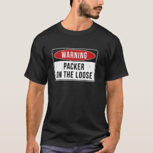 Warning Sign - Packer On The Loose Funny Job Quote T-Shirt