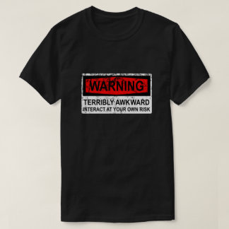 Warning Sign - Terribly Awkward T-Shirt