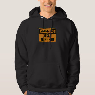 Warning Sign Vegan Gone Bad Hoodie