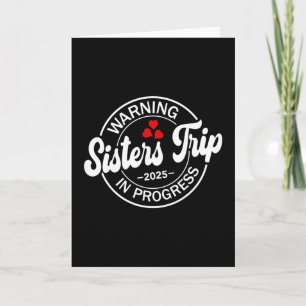 Warning Sisters Trip 2025 In Progress Funny Sister Card