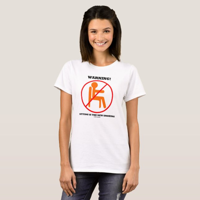 Warning! Sitting Is The New Smoking Cross-Out Sign T-Shirt (Front Full)