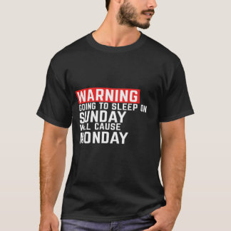 Warning sleep on Sunday will cause Monday funny T-Shirt