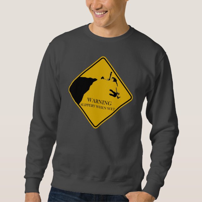 Warning Slippery When Wet Sweatshirt (Front)