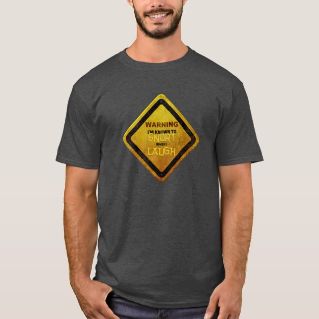 WARNING: Snort When I Laugh T-Shirt (Front)