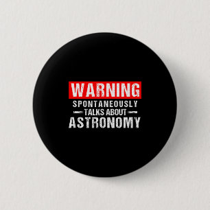 Warning Sntaneously Talks About Astronomy Teacher 6 Cm Round Badge
