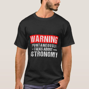 Warning Sntaneously Talks About Astronomy Teacher  T-Shirt
