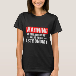 Warning Sntaneously Talks About Astronomy Teacher  T-Shirt